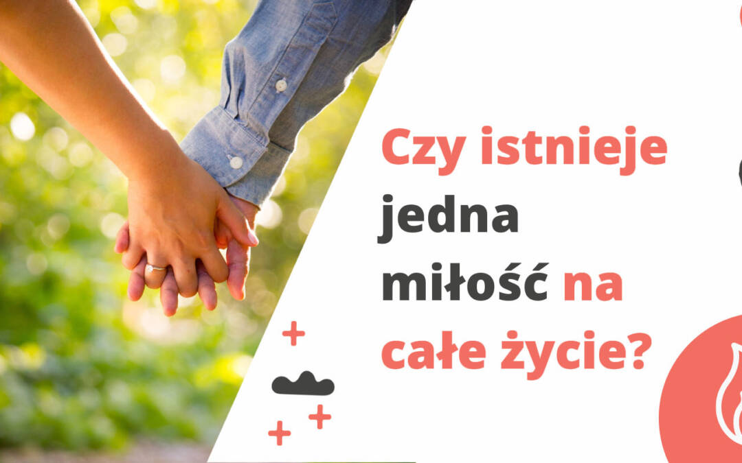 Czy istnieje jedna miłość na całe życie?
