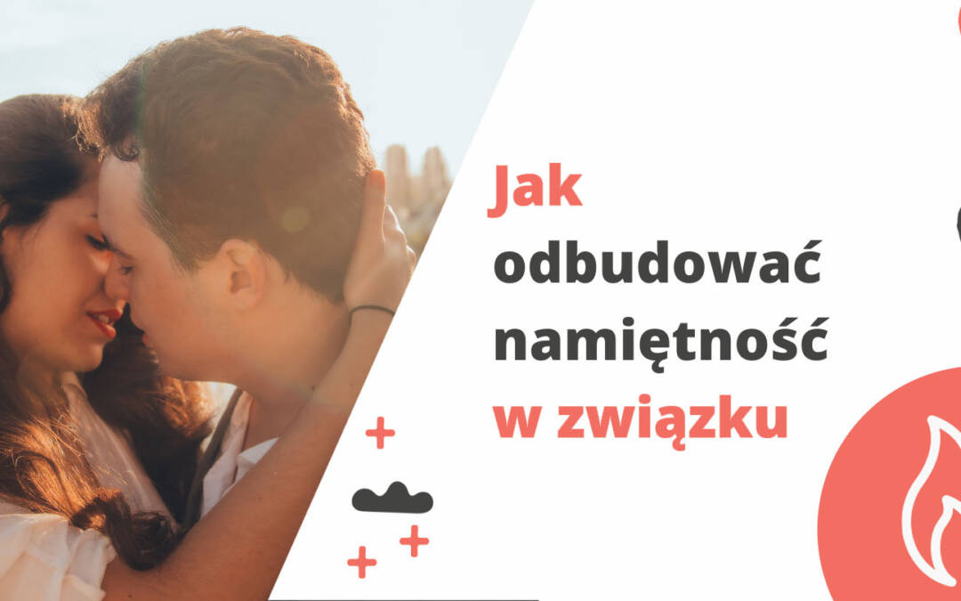 Jak odbudować namiętność w związku