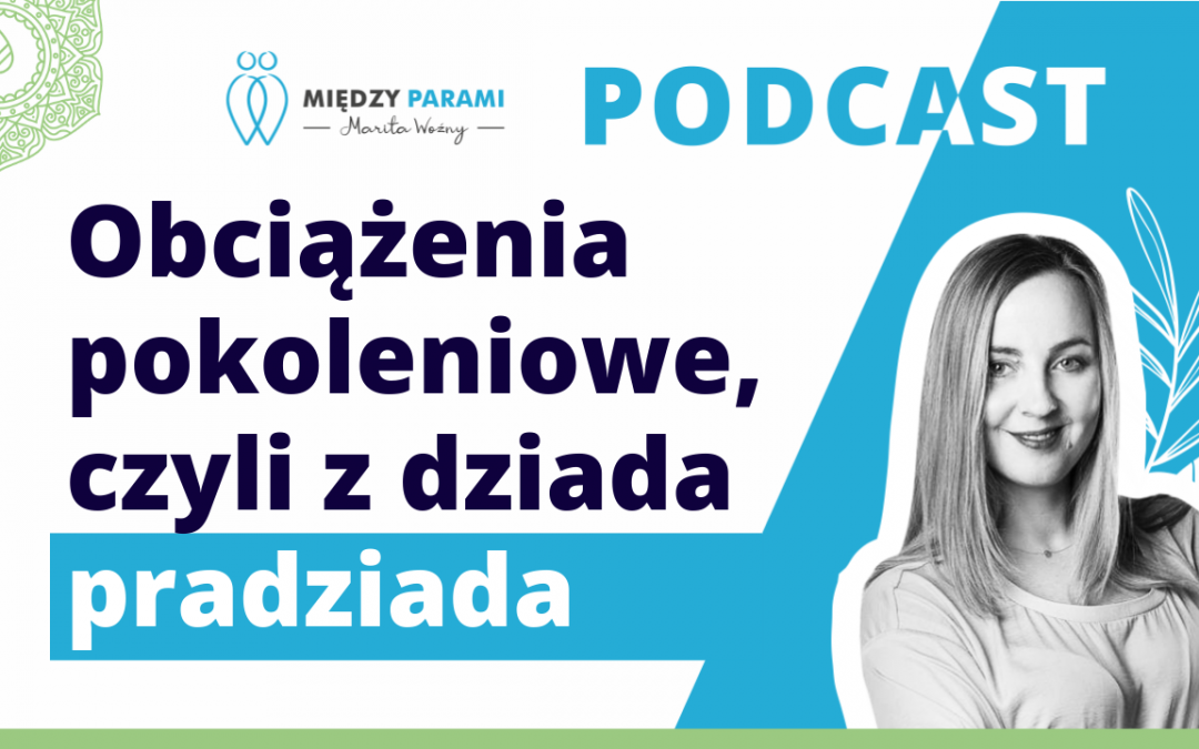 04. Obciążenia pokoleniowe, czyli z dziada pradziada