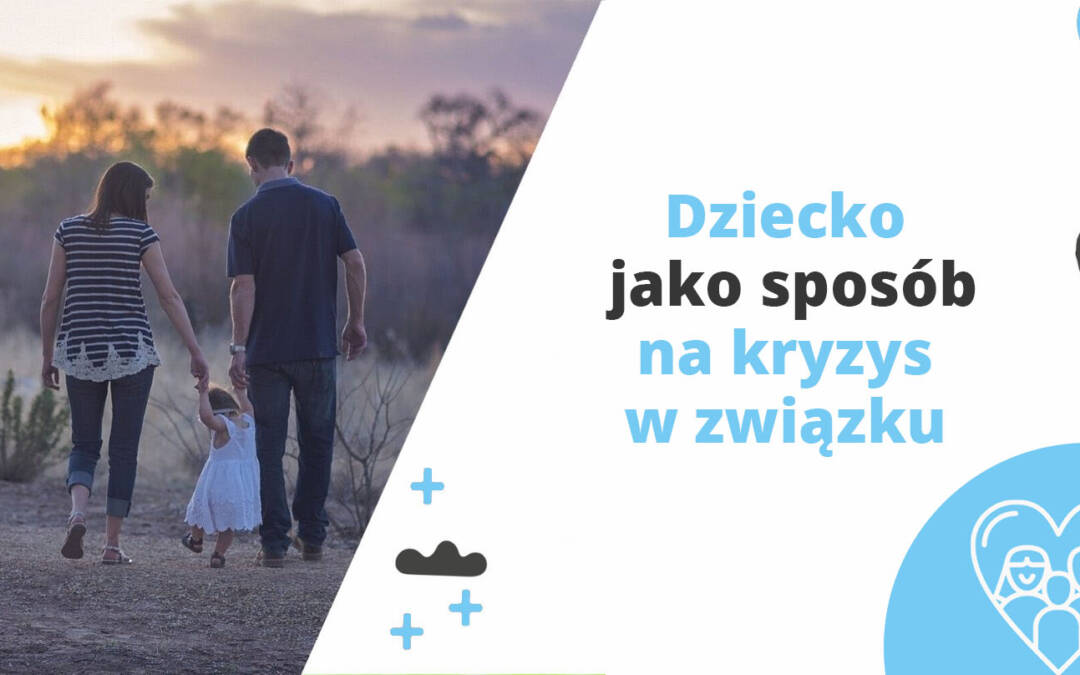 Dziecko jako sposób na kryzys w związku
