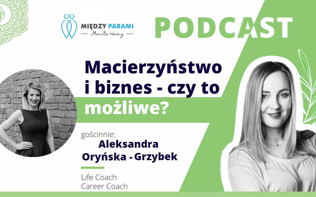 10. Łączenie macierzyństwa z biznesem – czy to możliwe? – rozmowa z Aleksandrą Oryńską-Grzybek