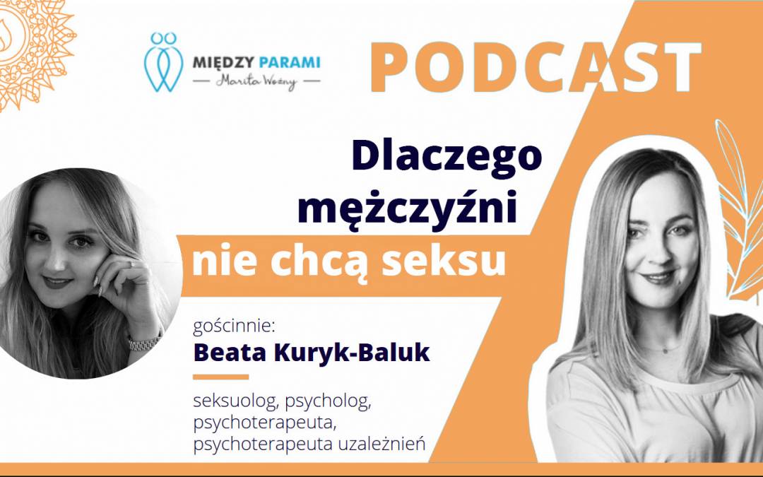 16. Dlaczego mężczyźni nie chcą seksu – rozmowa z seksuolog Beatą Kuryk-Baluk