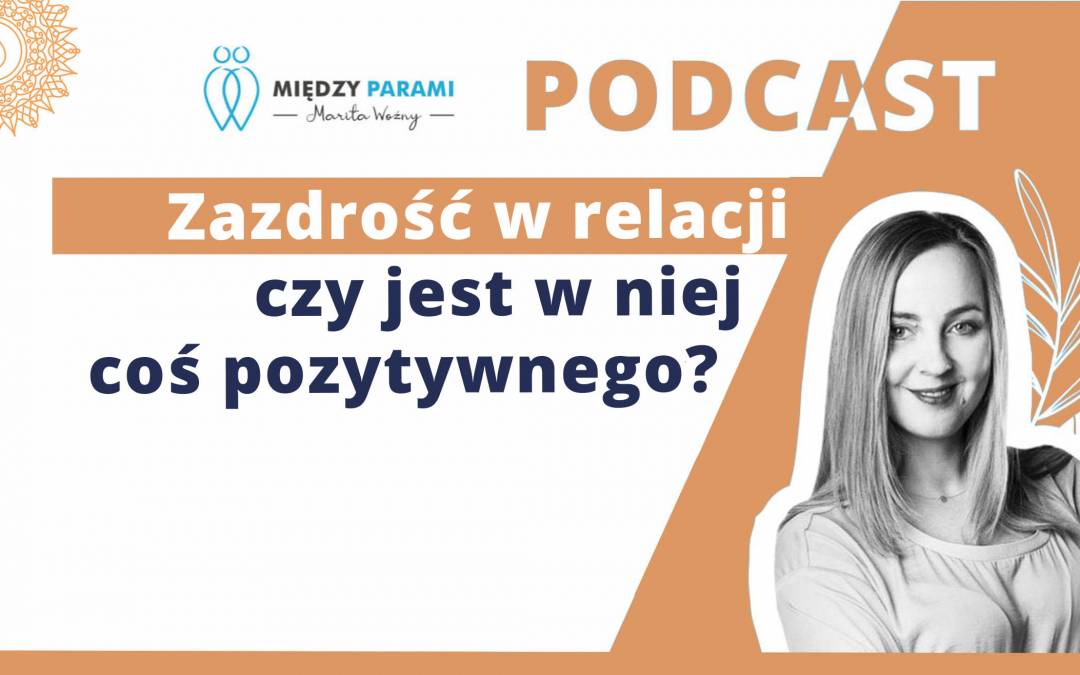 22. Zazdrość w relacji – czy jest w niej coś pozytywnego?
