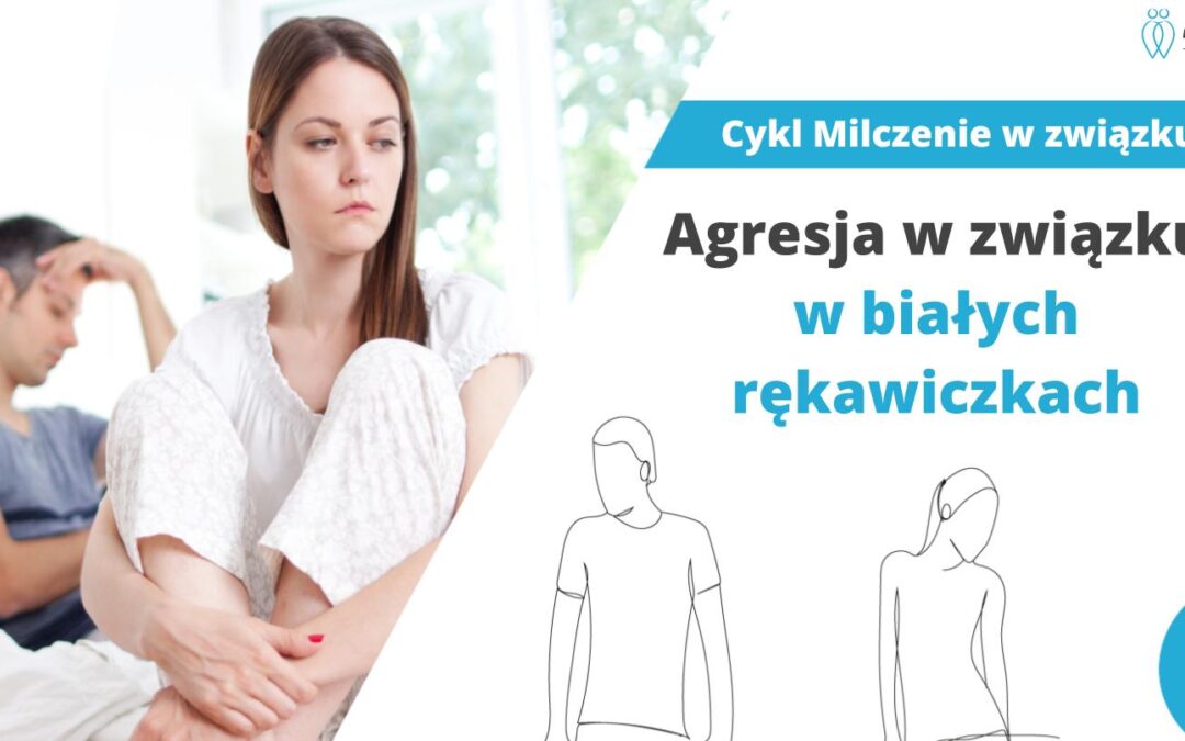 Agresja w związku w białych rękawiczkach “Będę milczeć i Cię ukarzę”