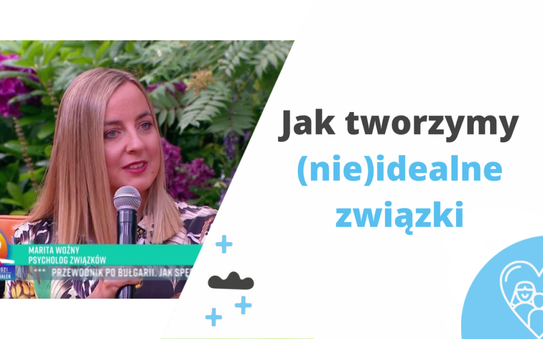 Jak tworzymy (nie)idealne związki