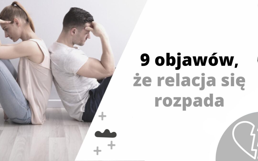 9 objawów, że relacja się rozpada