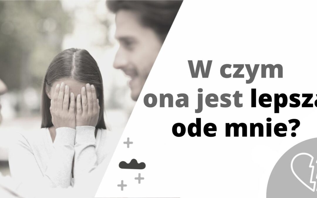 W czym ona jest lepsza ode mnie?