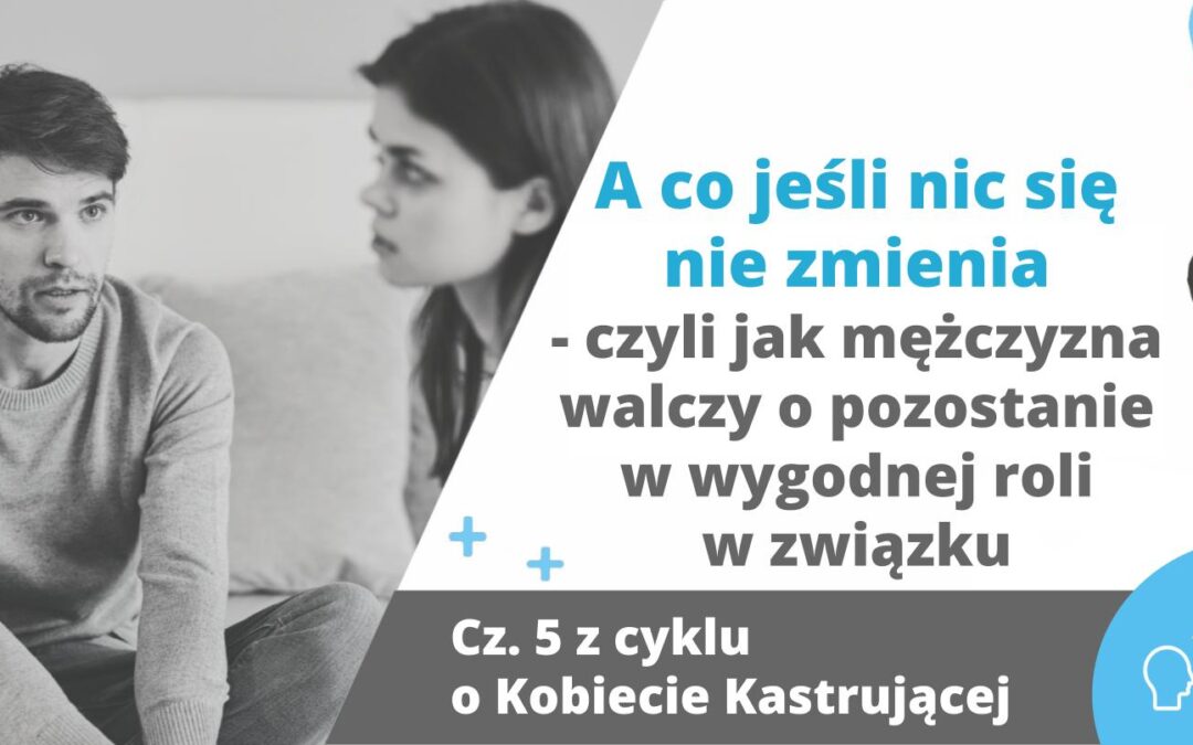 A co jeśli nic się nie zmienia – czyli jak mężczyzna walczy o pozostanie w wygodnej roli w związku