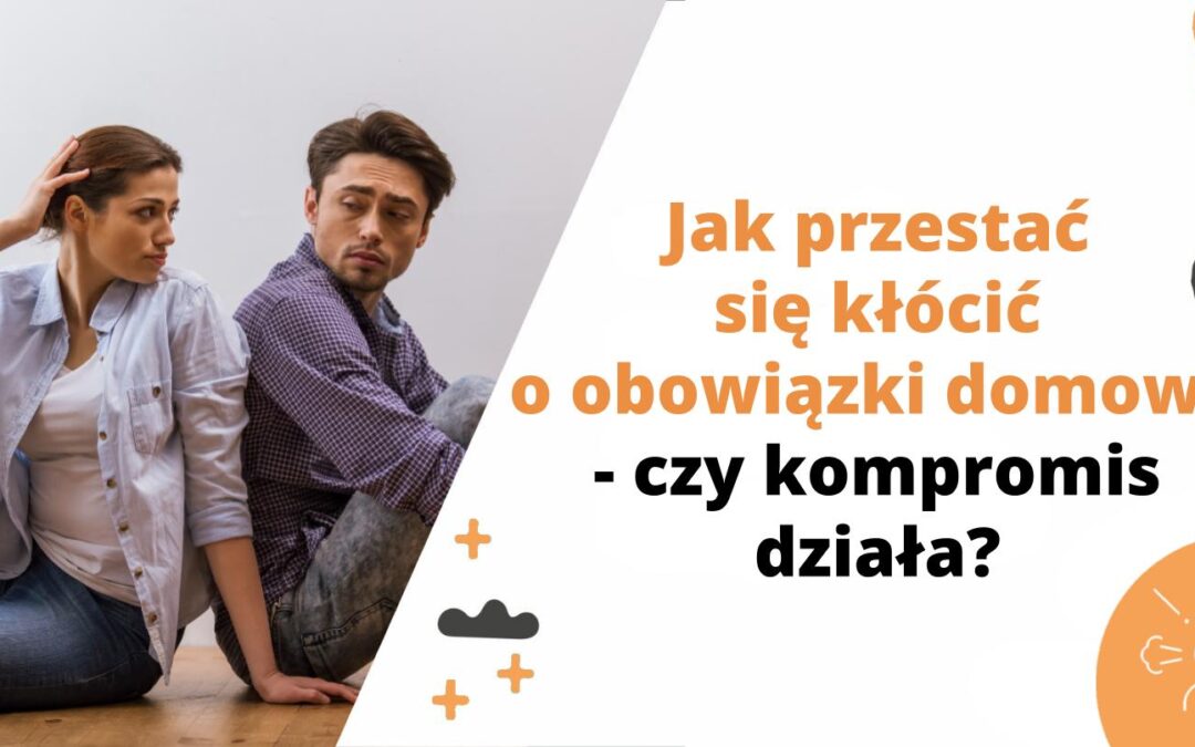 Jak przestać się kłócić o obowiązki domowe – czy kompromis działa?
